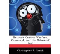 Network Centric Warfare, Command, and the Nature of War