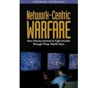 Network-centric Warfare: How Navies Learned to Fight Smarter Through Three World Wars