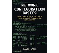 Network Configuration Basics: A Practical Guide to Setting Up Interfaces and Firewalls on Linux Systems (Practical Command Line Skills)