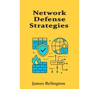 Network Defense Strategies: Building Resilient Perimeters and Segmented Architectures