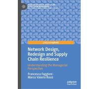 Network Design, Redesign and Supply Chain Resilience: Understanding the Managerial Perspective (Palgrave Studies in Logistics and Supply Chain Management)
