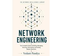 Network Engineering Handbook: A Practical Guide to Network Design, Cloud Networking, Security, Automation, and Modern Infrastructure (The Network Intelligence Library - Complete Series)