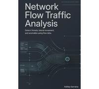Network Flow Traffic Analysis: Detect Threats, Lateral Movement, and Anomalies Using Flow Data