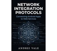 Network Integration Protocols: Connecting Android Apps to Web Services (The Android Developer's Playbook)