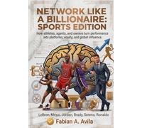 NETWORK LIKE A BILLIONAIRE ( SPORTS EDITION ): How Athletes, Agents, and Owners Turn Performance Into Platforms, Equity, and Global Influence