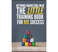 Network Marketing/MLM The LITTLE Training Book For BIG Success (All About Making Money)
