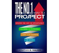Network Marketing: The No.1 Way to Prospect - Master the Art of Effortlessly Closing a Potential Client for Business or Sales (Sales and Marketing)