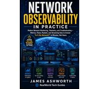 Network Observability in Practice: Modern Network Monitoring, Telemetry, and Troubleshooting - Metrics, Flows, Packets, and Streaming Data to Answer "Is It the Network?" in Minutes, Not Hours
