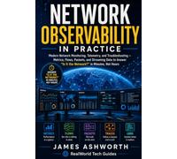 Network Observability in Practice: Modern Network Monitoring, Telemetry, and Troubleshooting - Metrics, Flows, Packets, and Streaming Data to Answer "Is It the Network?" in Minutes, Not Hours