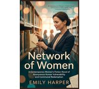 Network of Women: A Contemporary Women's Fiction Novel of Anonymous Vulnerability and Communal Redemption