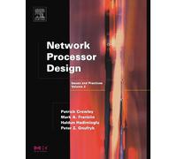 Network Processor Design: Issues and Practices: Volume 2 (The Morgan Kaufmann Series in Computer Architecture and Design, Volume 2)