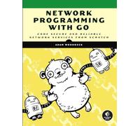Network Programming with Go: Learn to Code Secure and Reliable Network Services from Scratch