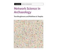 Network Science in Archaeology (Cambridge Manuals in Archaeology)