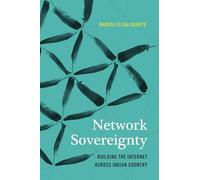 Network Sovereignty: Building the Internet across Indian Country (Indigenous Confluences)