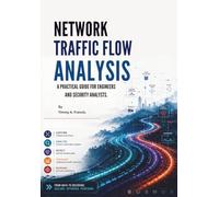 Network Traffic Flow Analysis: A Practical Guide for Engineers and Security Analysts