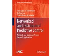 Networked and Distributed Predictive Control: Methods and Nonlinear Process Network Applications (Advances in Industrial Control)