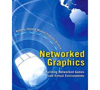 Networked Graphics: Building Networked Games and Virtual Environments