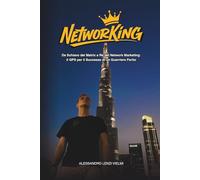 NetworKing: Da Schiavo del Matrix a Re del Network Marketing: il GPS per il Successo di un Guerriero Ferito
