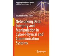 Networking Data Integrity and Manipulation in Cyber-Physical and Communication Systems (Engineering Cyber-Physical Systems and Critical Infrastructures, 13)