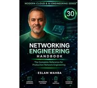 Networking Engineering Handbook: The Complete Reference for Production Network Engineering (Modern Cloud & AI Engineering Series)