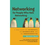 Networking for People Who Hate Networking: A Field Guide for Introverts, the Overwhelmed, and the Underconnected: A Field Guide for Introverts, the ... and the Underconnected (AGENCY/DISTRIBUTED)