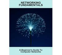 Networking Fundamentals: A Beginner'S Guide To Computer Networks