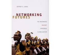 Networking Futures: The Movements against Corporate Globalization (Experimental Futures)