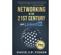 Networking in the 21st Century... on LinkedIn: Creating Online Relationships and Opportunities