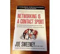 Networking Is a Contact Sport: How Staying Connected and Serving Others Will Help You Grow Your Business, Expand Your Influence -- or Even Land Your Next Job: 296