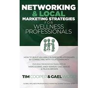 Networking & Local Marketing Strategies for Wellness Professionals: How to Build Valuable Business Relationships by Connecting With Your Community: 3 ... Marketing Summit Success Series)