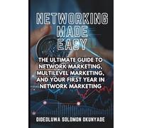 NETWORKING MADE EASY: The Ultimate Guide To Network Marketing, Multilevel Marketing, And Your First Year In Network Marketing.