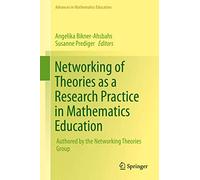 Networking of Theories as a Research Practice in Mathematics Education (Advances in Mathematics Education)
