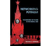 Networking Putinism: The Rhetoric of Power in the Digital Age