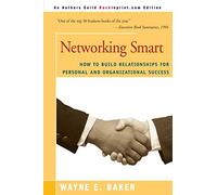 Networking Smart: How To Build Relationships for Personal and Organizational Success