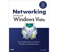 Networking with Microsoft Windows Vista: Your Guide to Easy and Secure Windows Vista Networking