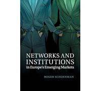 Networks and Institutions in Europe's Emerging Markets (Cambridge Studies in Comparative Politics)
