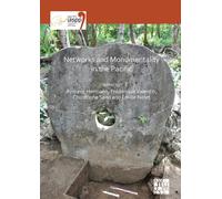 Networks and Monumentality in the Pacific : Proceedings of the XVIII UISPP World Congress (4-9 June 2018, Paris, France) Volume 7 Session XXXVIII