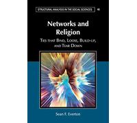Networks and Religion: Ties that Bind, Loose, Build-up, and Tear Down: 45 (Structural Analysis in the Social Sciences, Series Number 45)