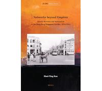 Networks Beyond Empires: Chinese Business and Nationalism in the Hong Kong-Singapore Corridor, 1914-1941 (Chinese Overseas)