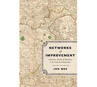 Networks of Improvement: Literature, Bodies, and Machines in the Industrial Revolution
