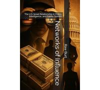 Networks of Influence: The U.S.-Israel Relationship in Policy, Intelligence, and Public Opinion (The Great Awakening Chronicles)