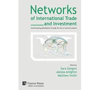 Networks of International Trade and Investment: Understanding globalisation through the lens of network analysis (Series in Economics)