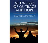 Networks of Outrage and Hope : Social Movements in the Internet Age