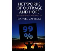 Networks of Outrage and Hope: Social Movements in the Internet Age