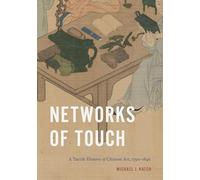 Networks of Touch: A Tactile History of Chinese Art, 1790-1840 (Perspectives on Sensory History)