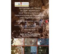 Networks of trade in raw materials and technological innovations in Prehistory and Protohistory: an archaeometry approach : Proceedings of the XVII UISPP World Congress (1-7 September 2014, Burgos, Sp
