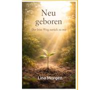 Neu geboren: Der leise Weg zurück zu mir