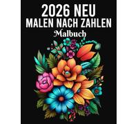 Neu Malen nach Zahlen Malbuch: Entspanne dich und erschaffe wunderschöne Bilder mit einfachen Malen-nach-Zahlen-Seiten für Ruhe und Kreativität