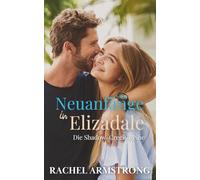 Neuanfänge in Elizadale: Die Shadow-Creek-Reihe Buch 2
