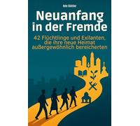 Neuanfang in der Fremde: 42 Flüchtlinge und Exilanten, die ihre neue Heimat außergewöhnlich bereicherten